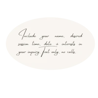 a black and white image of a handwritten message that says include your name, desired session date, and contact info